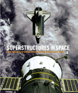 Superstructures in Space: From Satellites to Space Stations: A Guide to What's Out There