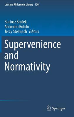 Supervenience and Normativity - Bro ek, Bartosz (Editor), and Rotolo, Antonino (Editor), and Stelmach, Jerzy (Editor)