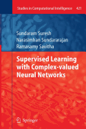 Supervised Learning with Complex-Valued Neural Networks - Suresh, Sundaram, and Sundararajan, Narasimhan, and Savitha, Ramasamy