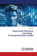 Supervised Machine Learning: A Comprehensive Guide