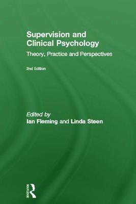 Supervision and Clinical Psychology: Theory, Practice and Perspectives - Fleming, Ian (Editor), and Steen, Linda (Editor)