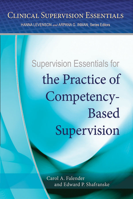 Supervision Essentials for the Practice of Competency-Based Supervision - Falender, Carol A., and Shafranske, Edward P.