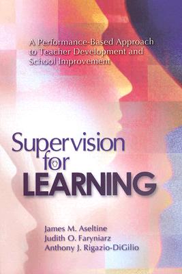 Supervision for Learning: A Performance-Based Approach to Teacher Development and School Improvement - Aseltine, James M, and Faryniarz, Judith O, and Rigazio-Digilio, Anthony J