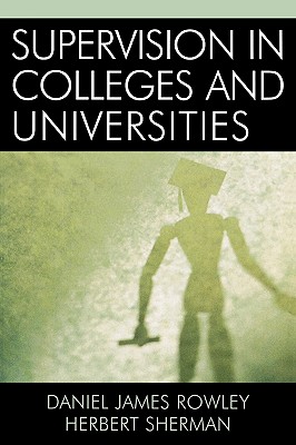 Supervision in Colleges and Universities - Rowley, Daniel James, and Sherman, Herbert