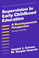 Supervision in Early Childhood Education: A Developmental Perspective - Caruso, Joseph J, and Fawcett, M Temple