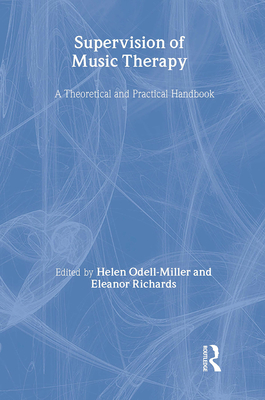 Supervision of Music Therapy: A Theoretical and Practical Handbook - Odell-Miller, Helen (Editor), and Richards, Eleanor (Editor)