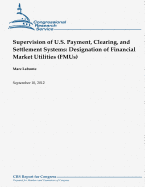 Supervision of U.S. Payment, Clearing, and Settlement Systems: Designation of Financial Market Utilities (Fmus)