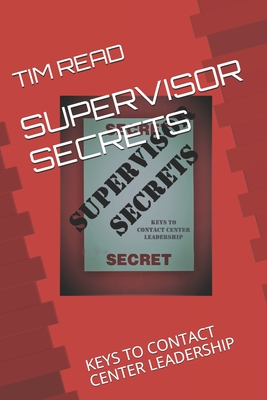 Supervisor Secrets: Keys to Contact Center Leadership - Read, Tim