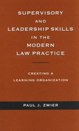 Supervisory and Leadership Skills in the Modern Law Practice: Creating a Learning Organization - Zwier, Paul J