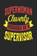 Superwoman Cleverly Disguised As A Supervisor: Supervisor Notebook Supervisor Journal 110 White Dot Grid Pages 6 x 9 Handlettering Logbook