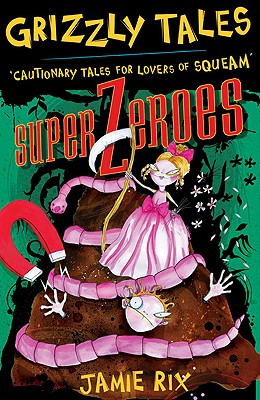 Superzeroes: Cautionary Tales for Lovers of Squeam! Book 8 - Rix, Jamie