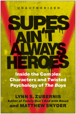 Supes Ain't Always Heroes: Inside the Complex Characters and Twisted Psychology of the Boys - Zubernis, Lynn S (Editor), and Snyder, Matthew (Editor)