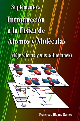 Suplemento a Introducci?n a la F?sica de ?tomos y Mol?culas: Ejercicios y sus soluciones - Blanco Ramos, Francisco