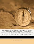 Supplment  La Dissertation Sur Le Rappel Des Juifs Et Sur Le Chapitre Onzime de l'Apocalypse: Ou Lettre  Eusbe, Pour Servir de Dernire Rponse Aux Contradicteurs...