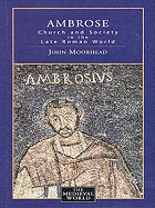 Supplement: Ambrose: Church and Society in the Late Roman World - Ambrose: Church and Society in the Late Roman World 1/E - Moorhead, John, and Moorhead