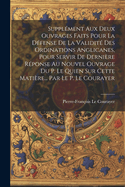 Supplement Aux Deux Ouvrages Faits Pour La Defense de La Validite Des Ordinations Anglicanes, Pour Servir de Derniere Reponse Au Nouvel Ouvrage Du P. Le Quien Sur Cette Matiere... Par Le P. Le Courayer