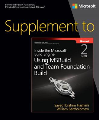 Supplement to Inside the Microsoft Build Engine: Using Msbuild and Team Foundation Build - Hashimi, Sayed, and Bartholomew, William