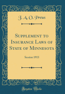 Supplement to Insurance Laws of State of Minnesota: Session 1913 (Classic Reprint)