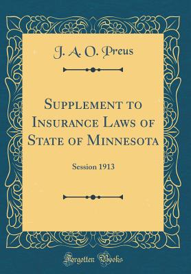 Supplement to Insurance Laws of State of Minnesota: Session 1913 (Classic Reprint) - Preus, J a O