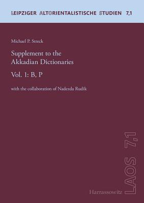 Supplement to the Akkadian Dictionaries: Vol. 1: B, P - Streck, Michael P