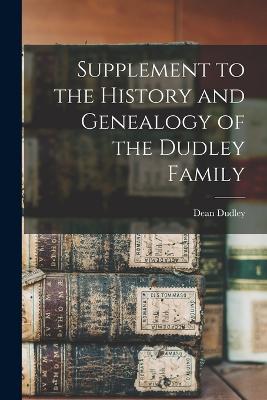 Supplement to the History and Genealogy of the Dudley Family - Dudley, Dean