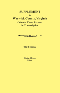 Supplement to Warwick County, Virginia: Colonial Court Records in Transcription, Third Edition