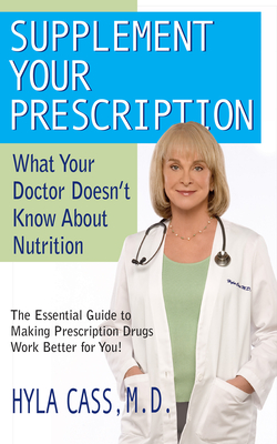 Supplement Your Prescription: What Your Doctor Doesn't Know about Nutrition - Cass, Hyla