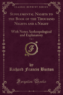 Supplemental Nights to the Book of the Thousand Nights and a Night, Vol. 1: With Notes Anthropological and Explanatory (Classic Reprint)