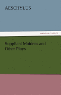 Suppliant Maidens and Other Plays