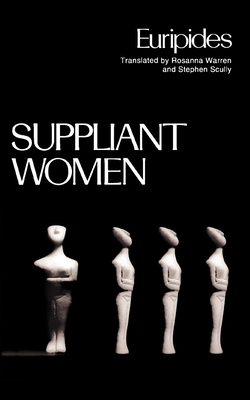 Suppliant Women - Euripides, and Warren, Rosanna (Translated by), and Scully, Stephen (Translated by)