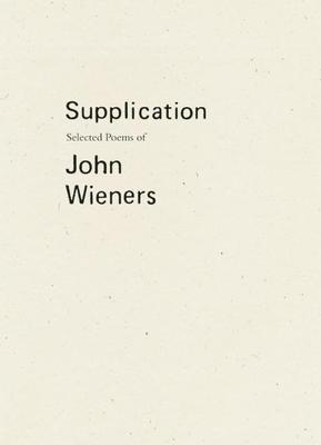 Supplication: Selected Poems of John Wieners - Wieners, John, and Caconrad (Editor), and Dewhurst, Robert (Editor)