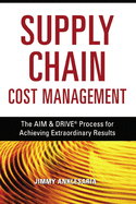 Supply Chain Cost Management: The Aim and Drive Process for Achieving Extraordinary Results