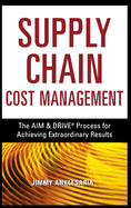Supply Chain Cost Management: The Aim & Drive Process for Achieving Extraordinary Results