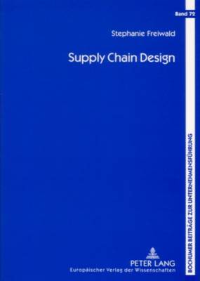 Supply Chain Design: Robuste Planung Mit Differenzierter Auswahl Der Zulieferer - Gabriel, Roland (Editor), and Freiwald, Stephanie
