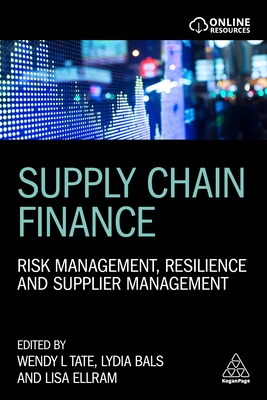 Supply Chain Finance: Risk Management, Resilience and Supplier Management - Tate, Wendy, Dr. (Editor), and Bals, Lydia (Editor), and Ellram, Lisa (Editor)