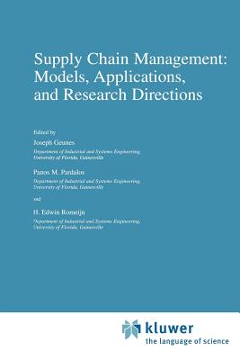 Supply Chain Management: Models, Applications, and Research Directions - Geunes, Joseph (Editor), and Pardalos, Panos M. (Editor), and Romeijn, H. Edwin (Editor)