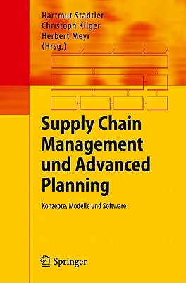 Supply Chain Management Und Advanced Planning: Konzepte, Modelle Und Software - Stadtler, Hartmut (Editor), and Kilger, Christoph (Editor), and Meyr, Herbert (Editor)