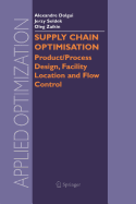Supply Chain Optimisation: Product/Process Design, Facility Location and Flow Control