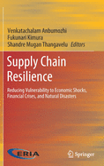 Supply Chain Resilience: Reducing Vulnerability to Economic Shocks, Financial Crises, and Natural Disasters