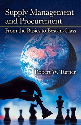 Supply Management and Procurement: From the Basics to Best-In-Class - Turner, Robert