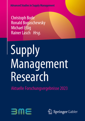 Supply Management Research: Aktuelle Forschungsergebnisse 2023 - Bode, Christoph (Editor), and Bogaschewsky, Ronald (Editor), and E?ig, Michael (Editor)