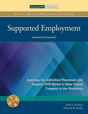 Supported Employment: Applying the Individual Placement and Support (IPS) Model to Help Clients Compete in The Workforce - Swanson, Sarah J., and Becker, Deborah R.