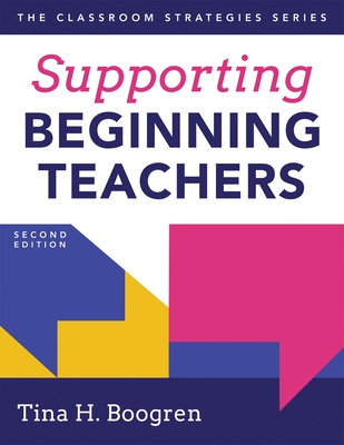 Supporting Beginning Teachers: (Tips for Beginning Teacher Support to Reduce Teacher Stress and Burnout) - Boogren, Tina H