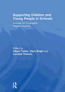 Supporting Children and Young People in Schools: A Guide for Foundation Degree Students