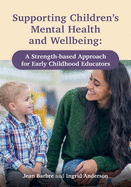 Supporting Children's Mental Health and Wellbeing: A Strength-Based Approach for Early Childhood Educators