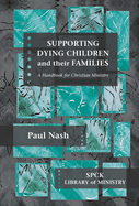 Supporting Dying Children and Their Families: A Handbook for Christian Ministry
