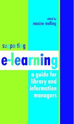 Supporting E-Learning: A Guide for Library and Information Managers - Melling, Maxine