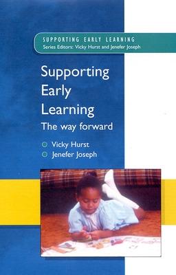 Supporting Early Learning - the Way Forward - Hurst, Vicky