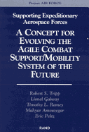Supporting Expeditionary Aerospace Forces: A Concept for Evolving to the Agile Combat Support/Mobility System of the Future