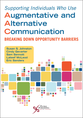 Supporting Individuals Who Use Augmentative and Alternative Communication: Breaking Down Opportunity Barriers - 